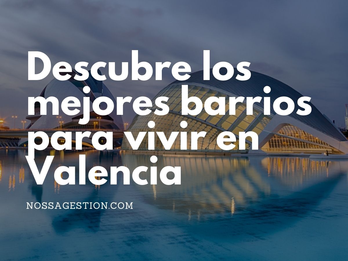 Descubre las mejores zonas para vivir en Valencia